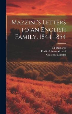 Mazzini's Letters to an English Family, 1844-1854 - Mazzini, Giuseppe; Venturi, Emilie Ashurst; Richards, E. F.