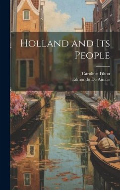 Holland and its People - de Amicis, Edmondo; Tilton, Caroline