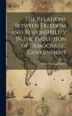 The Relations Between Freedom and Responsibility in the Evolution of Democratic Government