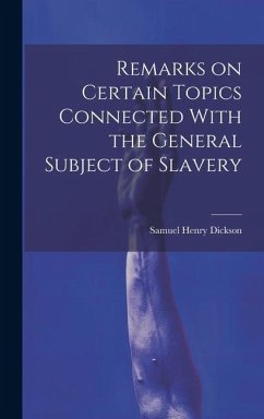 Remarks on Certain Topics Connected With the General Subject of Slavery - Dickson, Samuel Henry