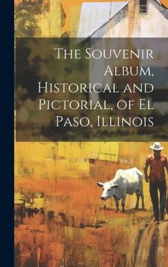 The Souvenir Album, Historical and Pictorial, of El Paso, Illinois - Anonymous