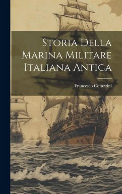 Storia della marina militare Italiana antica - Corazzini, Francesco