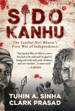 Sido Kanhu The Santhal Hul, Bharat's First War of Independence - Sinha, Tuhin A; Prasad, Clark