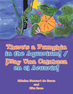 There's a Pumpkin in the Aquarium! / ¡Hay Una Calabaza en el Acuario! - de Garza, Mónica Stewart; Rose, Rita