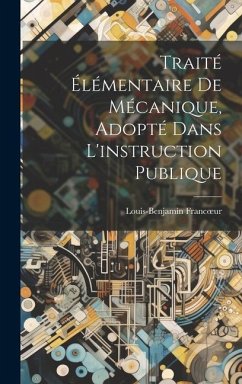 Traité Élémentaire De Mécanique, Adopté Dans L'instruction Publique - Francoeur, Louis-Benjamin