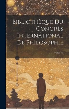 Bibliothèque Du Congrès International De Philosophie; Volume 4 - Anonymous
