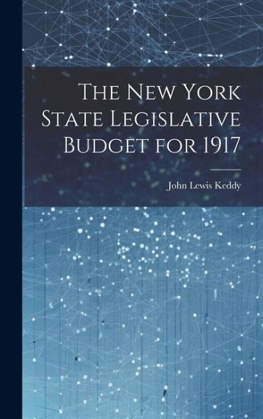 The New York State Legislative Budget for 1917 The New York State Legislative Budget for 1917