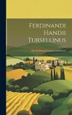 Ferdinandi Handii Tursellinus: Seu, De Particulis Latinis Commentarii