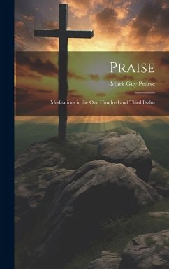 Praise: Meditations in the one Hundred and Third Psalm - Pearse, Mark Guy