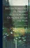 British Forestry, its Present Position and Outlook After the War