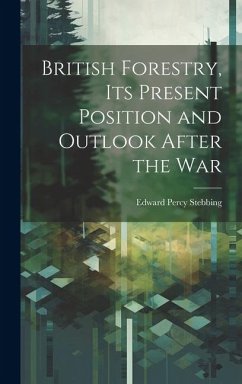 British Forestry, its Present Position and Outlook After the War - Stebbing, Edward Percy
