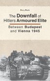 The Downfall of Hitler's armoured Elite: Between Budapest and Vienna 1945