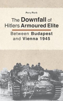 The Downfall of Hitler's armoured Elite: Between Budapest and Vienna 1945 - Pierik, Perry