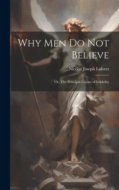 Why men do not Believe: Or, The Principal Causes of Infidelity - Laforet, Nicolas Joseph