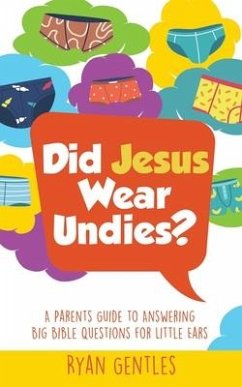 Did Jesus Wear Undies?: A Parents Guide to Answering Big Bible Questions for Little Ears - Gentles, Ryan