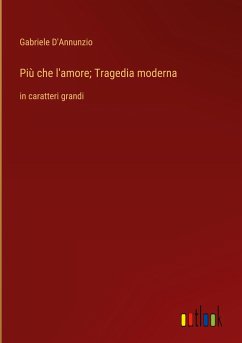 Più che l'amore; Tragedia moderna - D'Annunzio, Gabriele