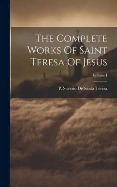 The Complete Works Of Saint Teresa Of Jesus; Volume I - Teresa, P. Silverio De-Santa