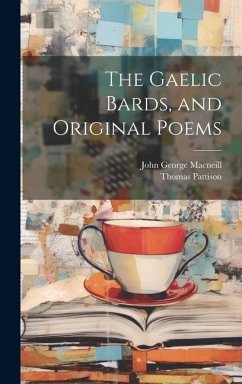 The Gaelic Bards, and Original Poems - Pattison, Thomas; Macneill, John George