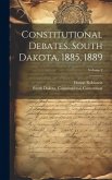 Constitutional Debates. South Dakota, 1885, 1889; Volume 2