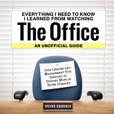 Everything I Need to Know I Learned from Watching the Office: An Unofficial Guide