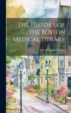 The History of the Boston Medical Library - Farlow, John Woodford
