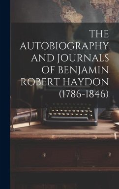 The Autobiography and Journals of Benjamin Robert Haydon (1786-1846) - Anonymous