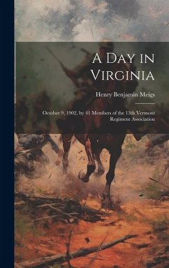 A day in Virginia: October 9, 1902, by 41 Members of the 13th Vermont Regiment Association - Meigs, Henry Benjamin