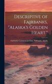 Descriptive of Fairbanks, &quote;Alaska's Golden Heart.&quote;