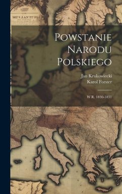 Powstanie Narodu Polskiego: W R. 1830-1831 - Krukowiecki, Jan; Forster, Karol