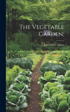 The Vegetable Garden; - Morse, John Elliott