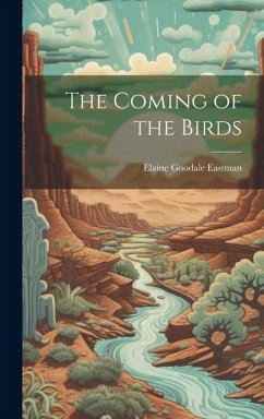 The Coming of the Birds - Eastman, Elaine Goodale