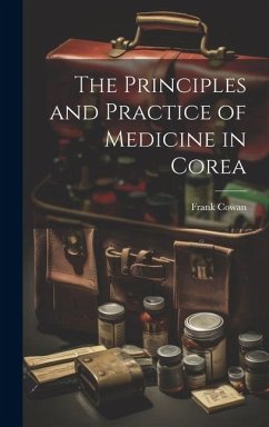 The Principles and Practice of Medicine in Corea - Cowan, Frank