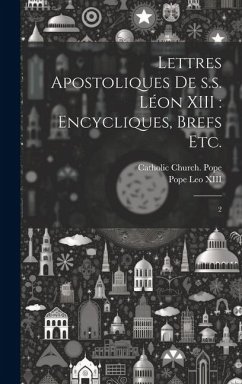 Lettres apostoliques de s.s. Léon XIII: encycliques, brefs etc.: 2 - Leo XIII, Pope