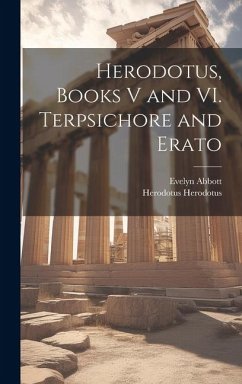 Herodotus, Books V and VI. Terpsichore and Erato - Abbott, Evelyn; Herodotus, Herodotus