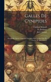 Galles de Cynipides: Recueil de figures originales exécutées sous la direction de feu le Dr. Jules Giraud