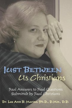 Just Between Us Christians: Real Answers to Real Questions Submitted by Real Christians - Marino, Lee Ann B.