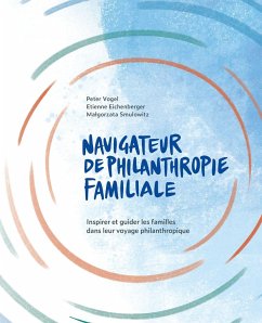 The Navigateur de Philanthropie Familiale - Vogel, Peter; Eichenberger, Etienne; Kurak, Malgorzata