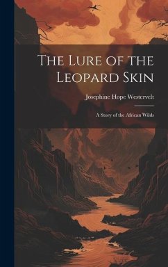 The Lure of the Leopard Skin: A Story of the African Wilds - Westervelt, Josephine Hope