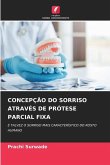 CONCEPÇÃO DO SORRISO ATRAVÉS DE PRÓTESE PARCIAL FIXA