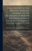 Final Report of the Provost Marshal General to the Secretary of war on the Operations of the Selective Service System to July 15, 1919