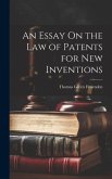 An Essay On the Law of Patents for New Inventions