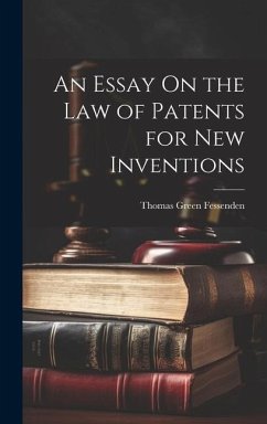 An Essay On the Law of Patents for New Inventions - Fessenden, Thomas Green
