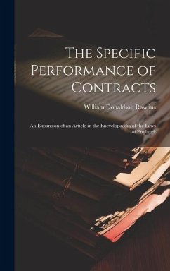 The Specific Performance of Contracts; an Expansion of an Article in the Encyclopaedia of the Laws of England; - Rawlins, William Donaldson