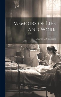 Memoirs of Life and Work - Williams, Charles J. B.