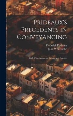 Prideaux's Precedents in Conveyancing: With Dissertations on its law and Practice - Prideaux, Frederick; Whitcombe, John