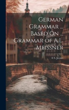 German Grammar ... Based On ... Grammar of A.L. Meissner - Joynes, E. S.