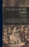 The Taste of the Town: Or, A Guide to all Publick Diversions. Viz. I. Of Musick, Operas and Plays ... II. Of Poetry, Sacred and Profane ... I