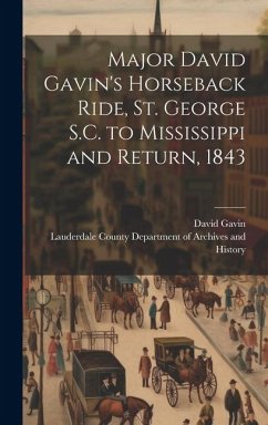 Major David Gavin's Horseback Ride, St. George S.C. to Mississippi and Return, 1843 - Gavin, David