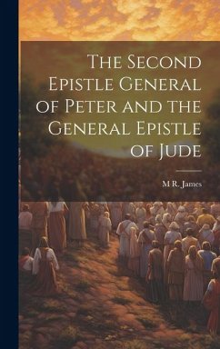 The Second Epistle General of Peter and the General Epistle of Jude - James, M. R.