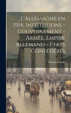 L'Allemagne en 1914, institutions - gouvernement - armée, Empire Allemand - états confédérés - Flandin, Étienne